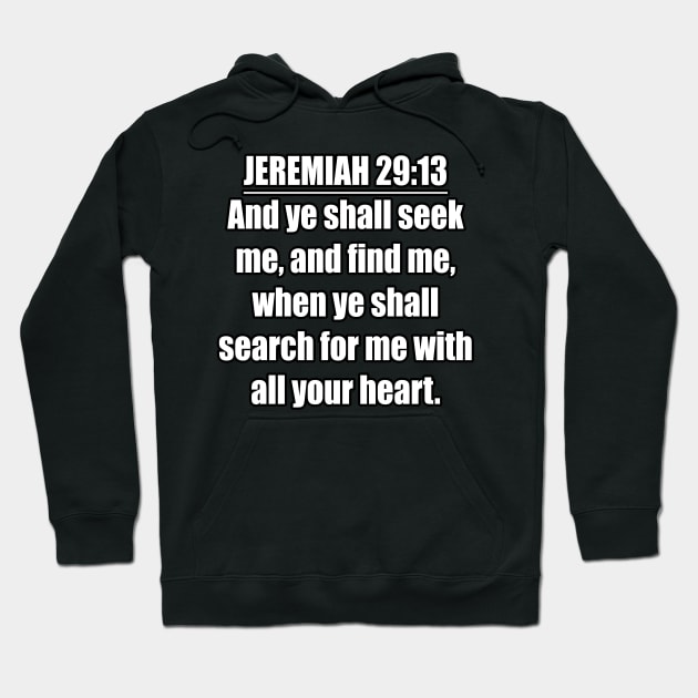 Jeremiah 29:13 King James Version (KJV) Bible Verse Typography Hoodie by Holy Bible Verses